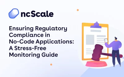 Ensuring Regulatory Compliance in No-Code Applications: A Stress-Free Monitoring Guide