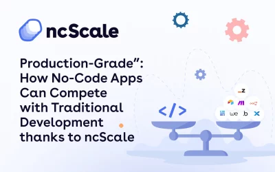 Production-Grade”: How No-Code Apps Can Compete with Traditional Development thanks to ncScale